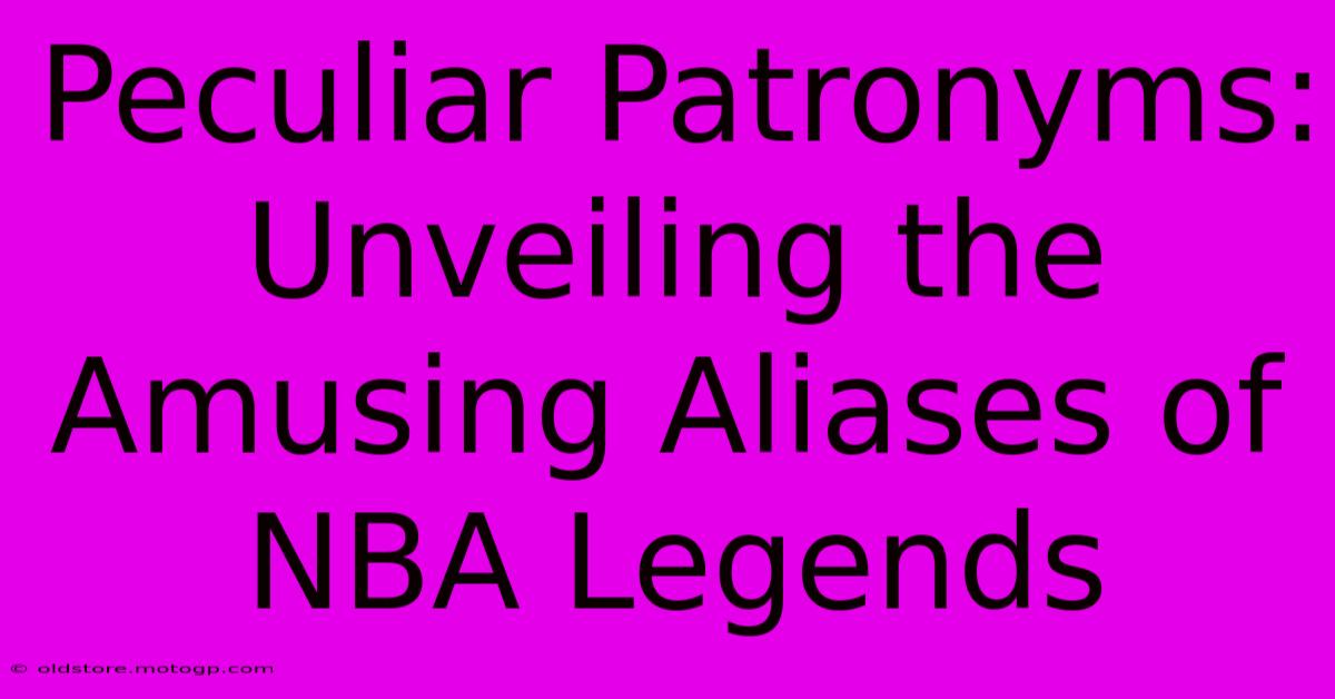 Peculiar Patronyms: Unveiling The Amusing Aliases Of NBA Legends