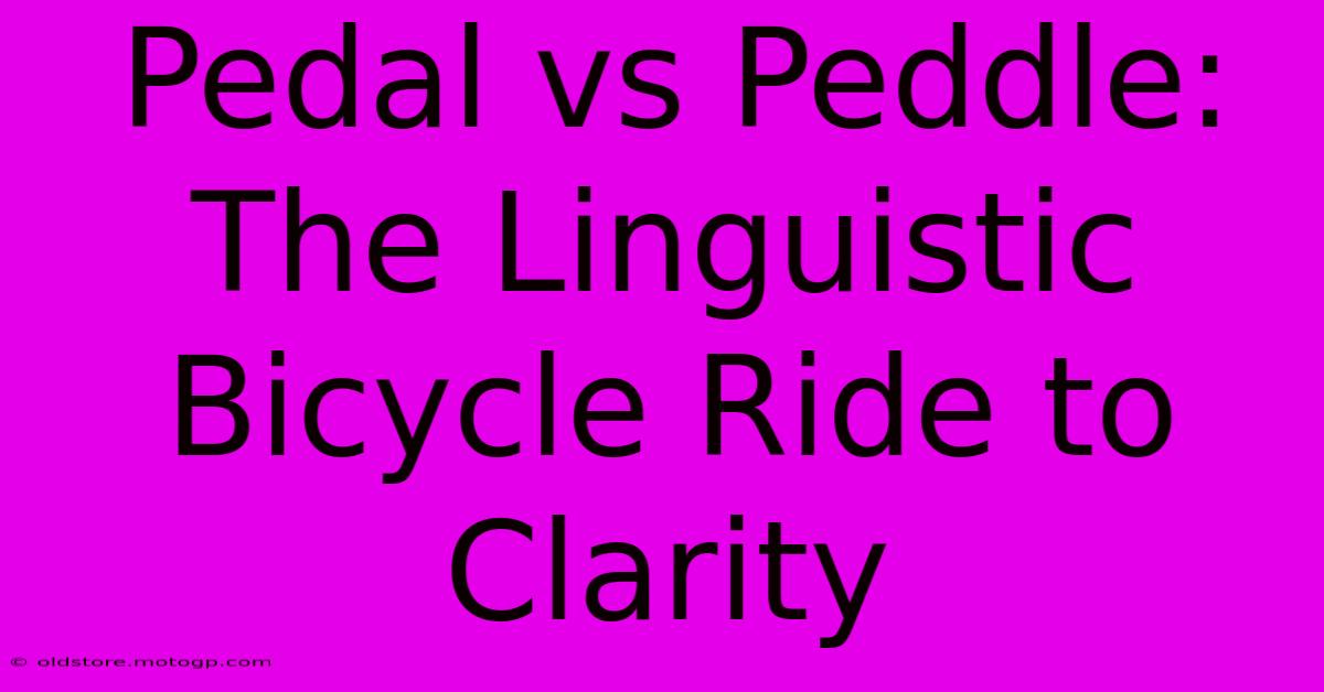 Pedal Vs Peddle: The Linguistic Bicycle Ride To Clarity