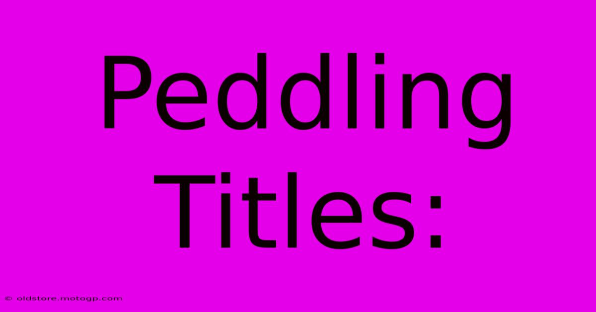 Peddling Titles: