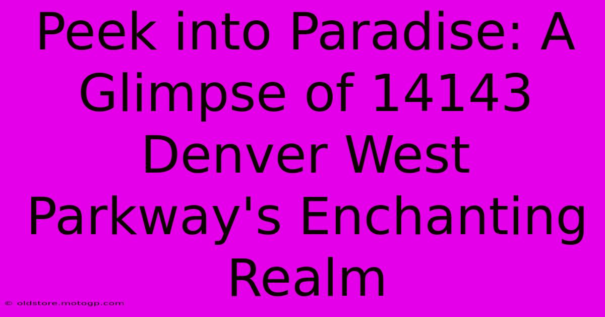 Peek Into Paradise: A Glimpse Of 14143 Denver West Parkway's Enchanting Realm