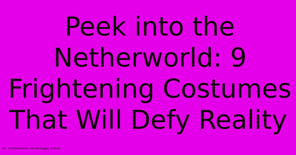 Peek Into The Netherworld: 9 Frightening Costumes That Will Defy Reality