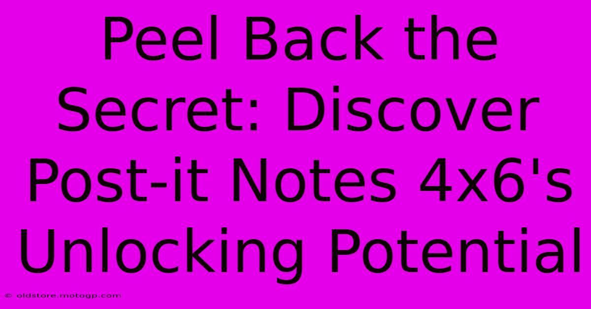 Peel Back The Secret: Discover Post-it Notes 4x6's Unlocking Potential