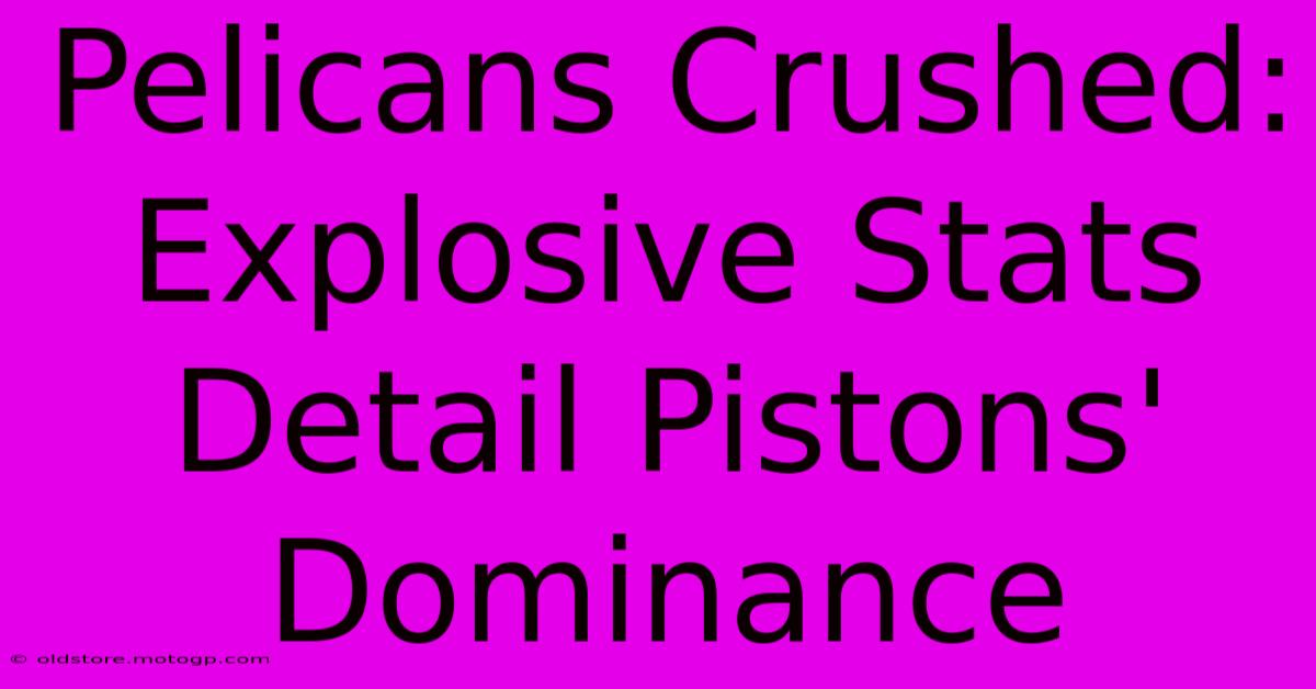 Pelicans Crushed: Explosive Stats Detail Pistons' Dominance