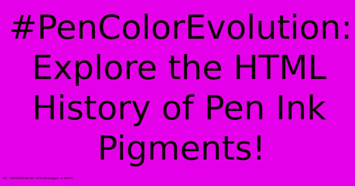 #PenColorEvolution: Explore The HTML History Of Pen Ink Pigments!