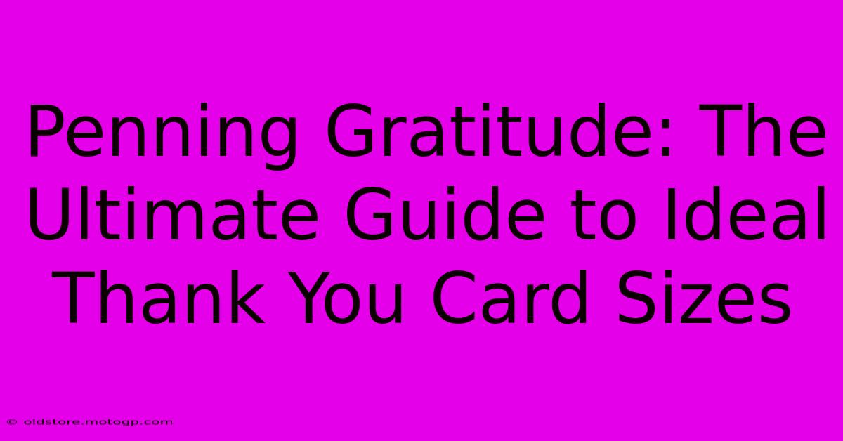 Penning Gratitude: The Ultimate Guide To Ideal Thank You Card Sizes