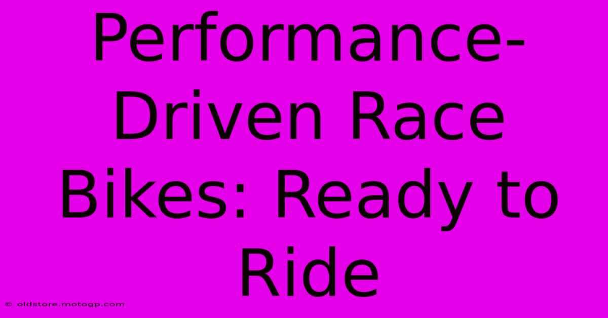 Performance-Driven Race Bikes: Ready To Ride