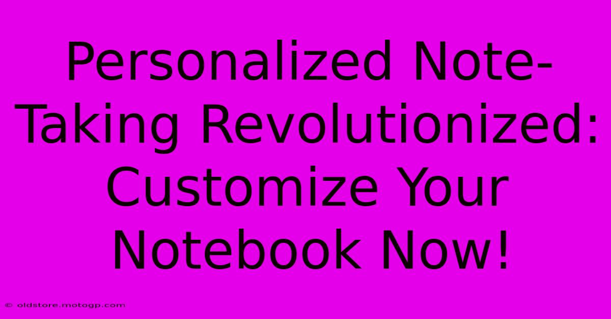 Personalized Note-Taking Revolutionized: Customize Your Notebook Now!