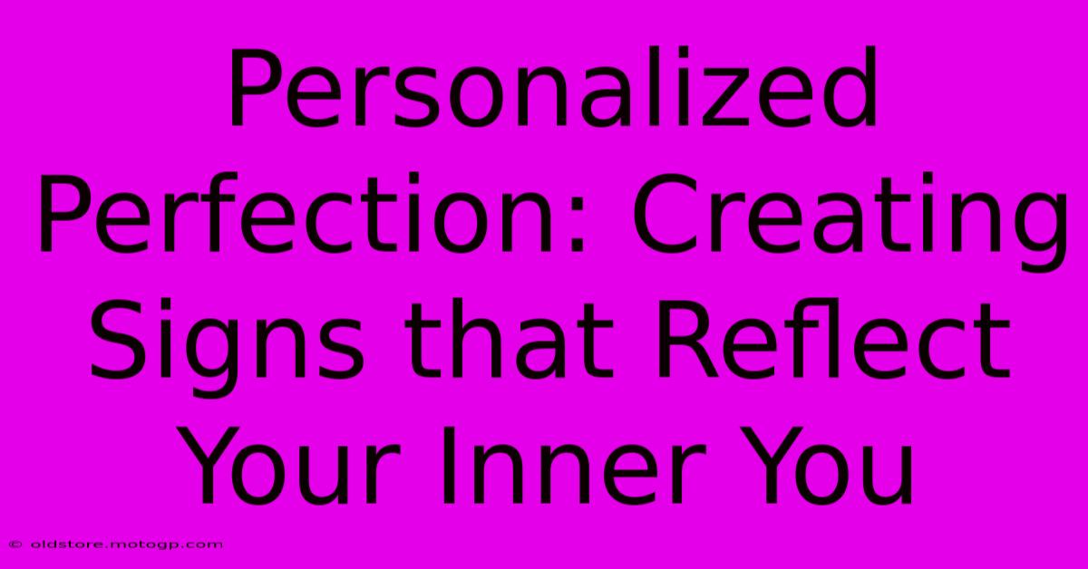 Personalized Perfection: Creating Signs That Reflect Your Inner You