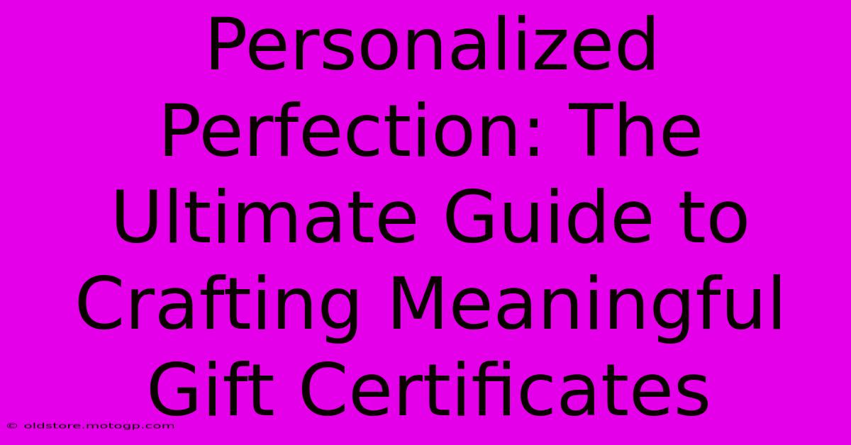 Personalized Perfection: The Ultimate Guide To Crafting Meaningful Gift Certificates