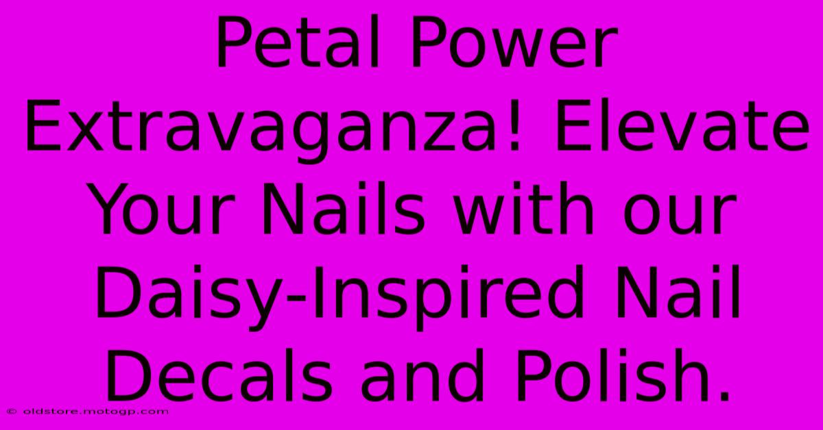 Petal Power Extravaganza! Elevate Your Nails With Our Daisy-Inspired Nail Decals And Polish.