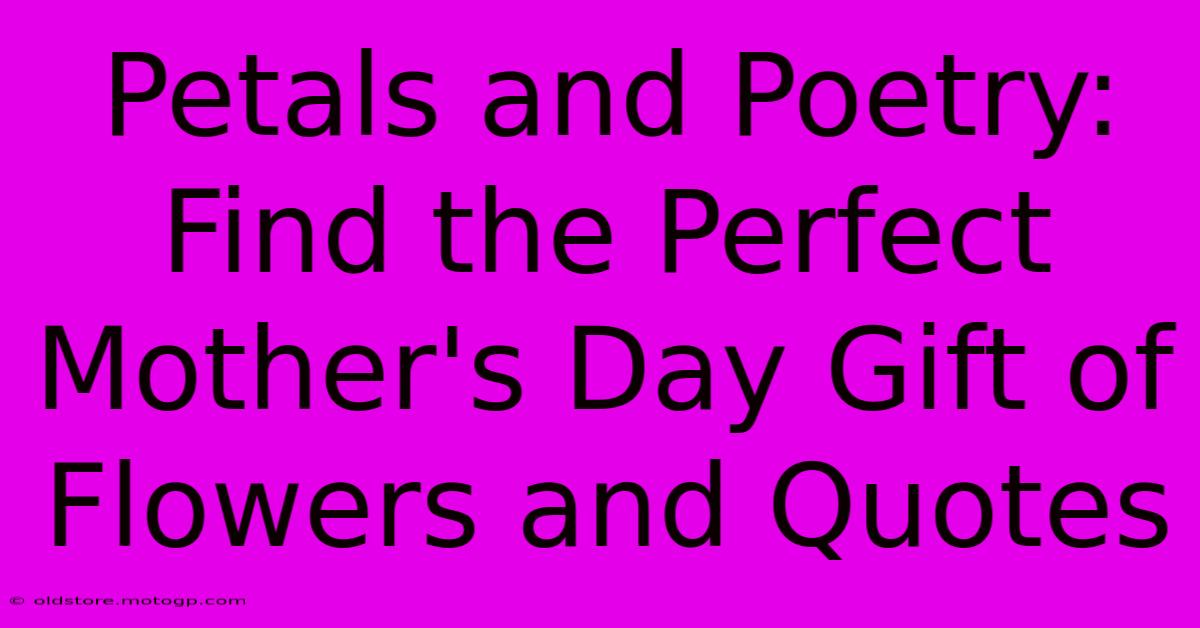 Petals And Poetry: Find The Perfect Mother's Day Gift Of Flowers And Quotes