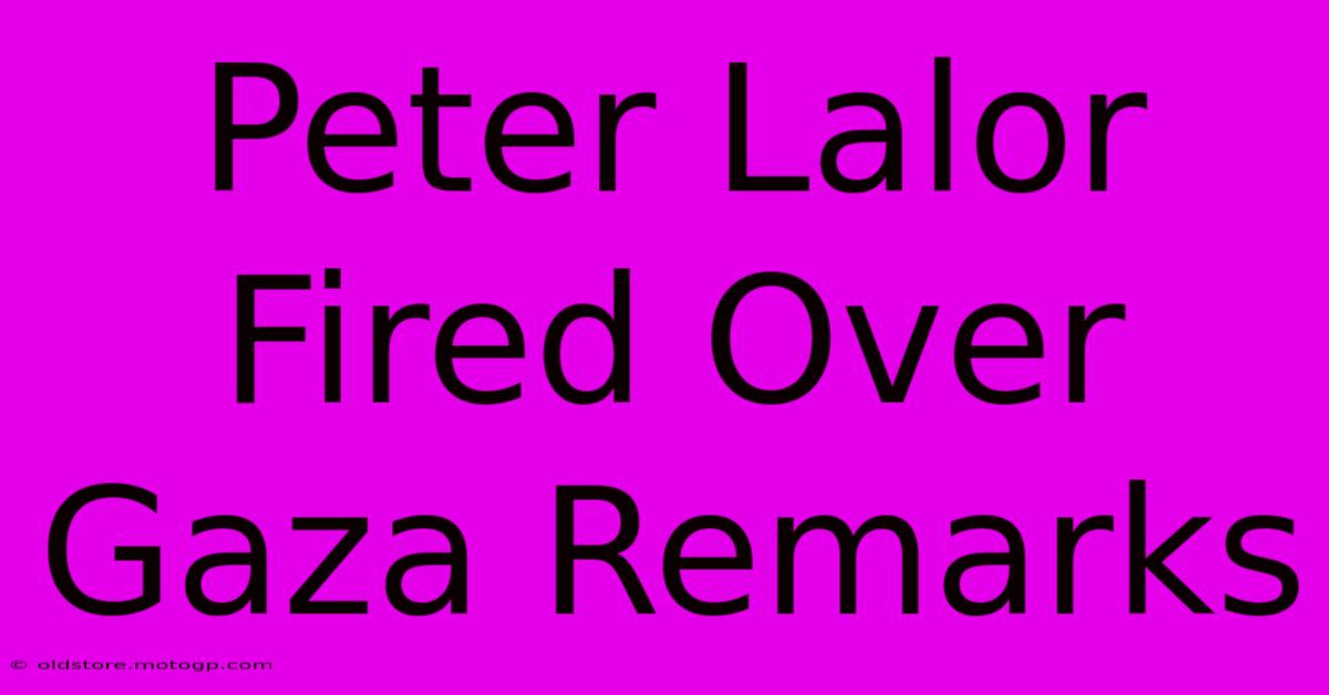 Peter Lalor Fired Over Gaza Remarks