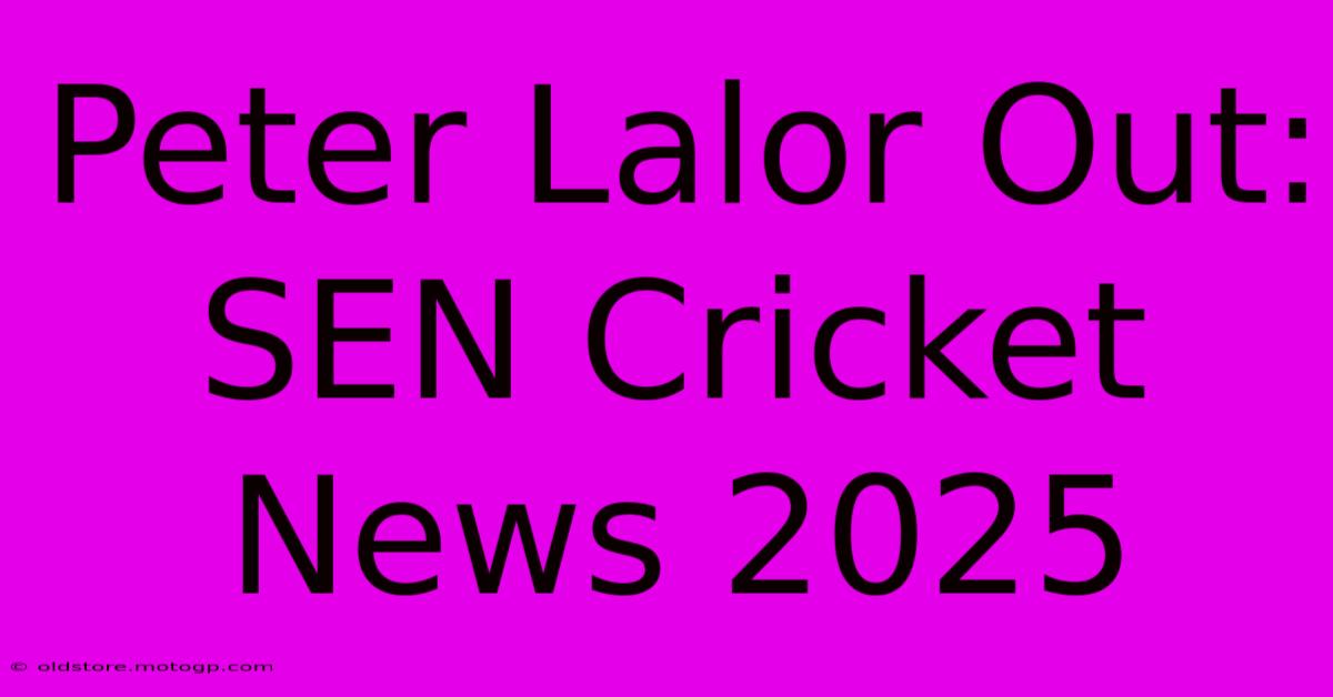 Peter Lalor Out: SEN Cricket News 2025