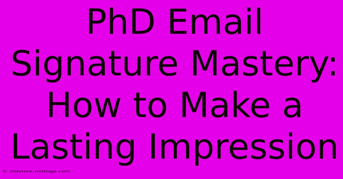 PhD Email Signature Mastery: How To Make A Lasting Impression