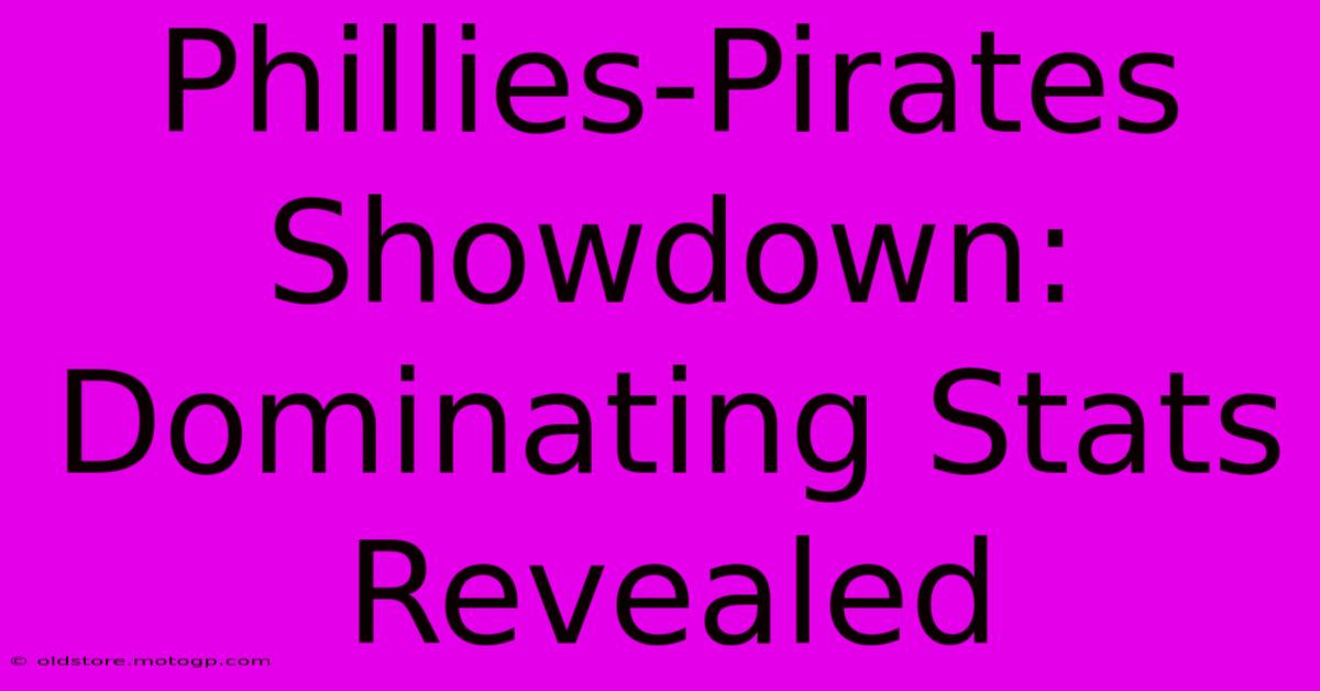 Phillies-Pirates Showdown: Dominating Stats Revealed