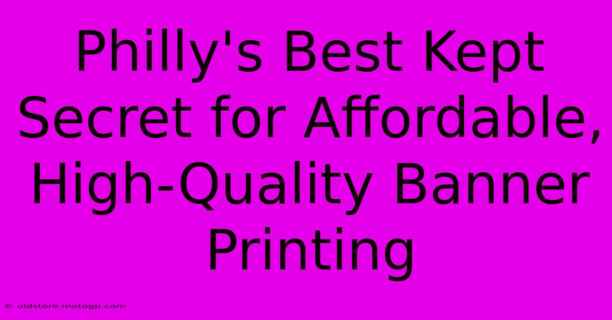 Philly's Best Kept Secret For Affordable, High-Quality Banner Printing