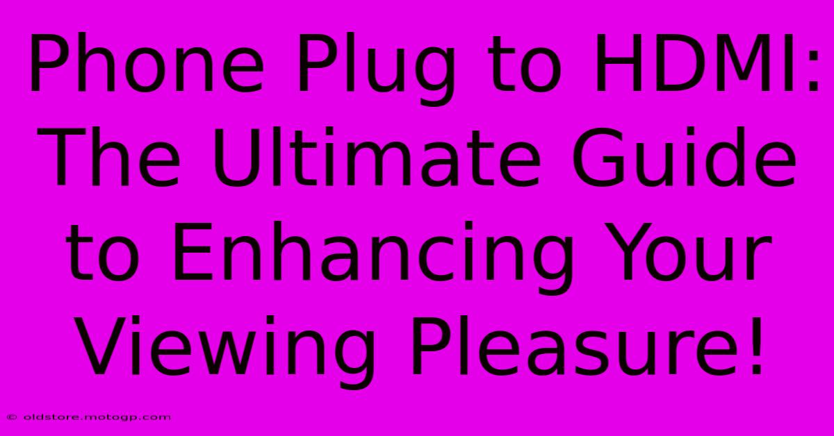 Phone Plug To HDMI: The Ultimate Guide To Enhancing Your Viewing Pleasure!