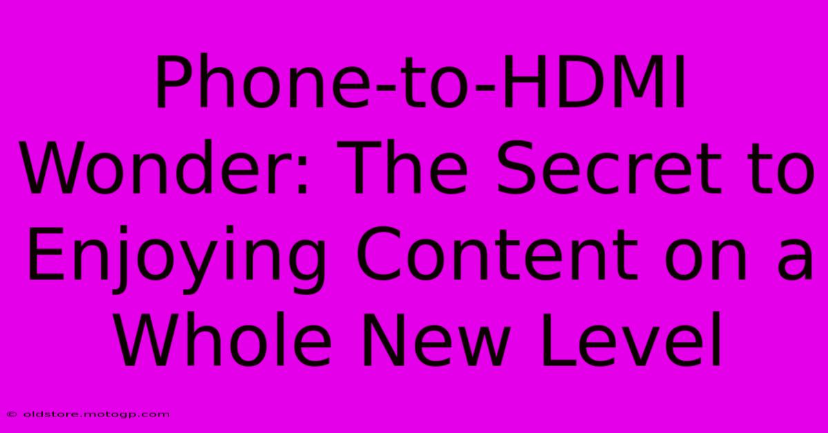 Phone-to-HDMI Wonder: The Secret To Enjoying Content On A Whole New Level