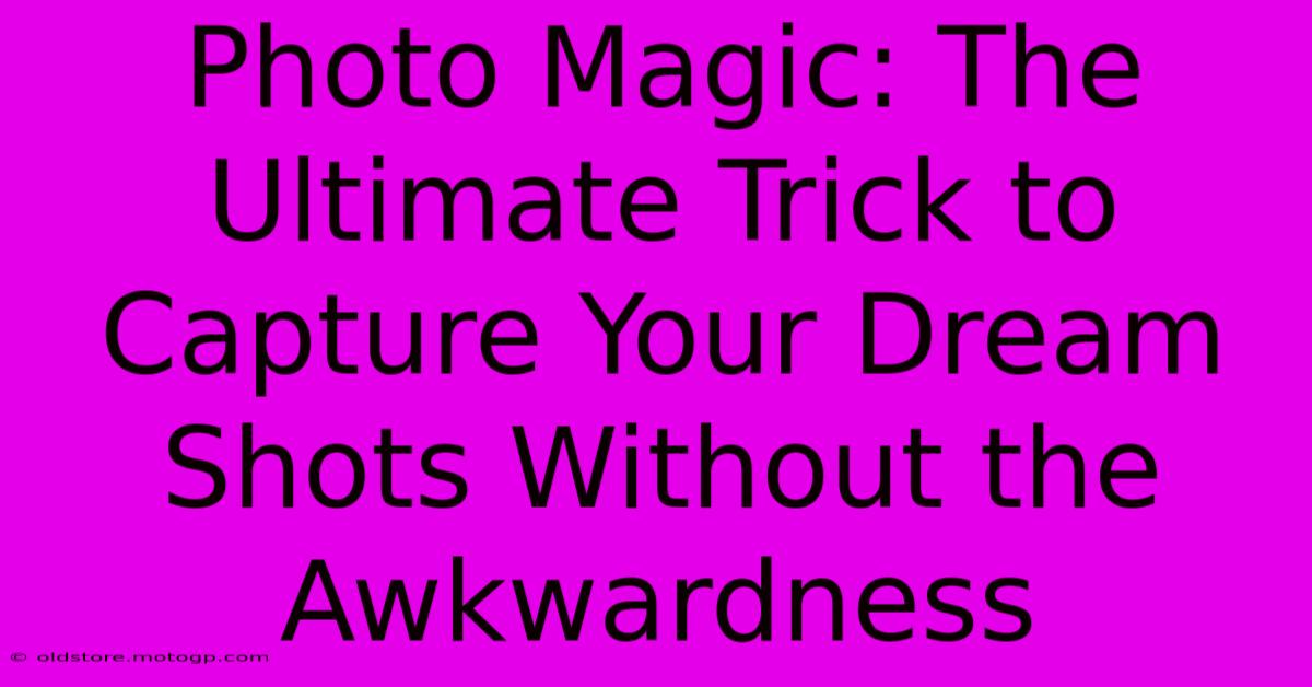 Photo Magic: The Ultimate Trick To Capture Your Dream Shots Without The Awkwardness