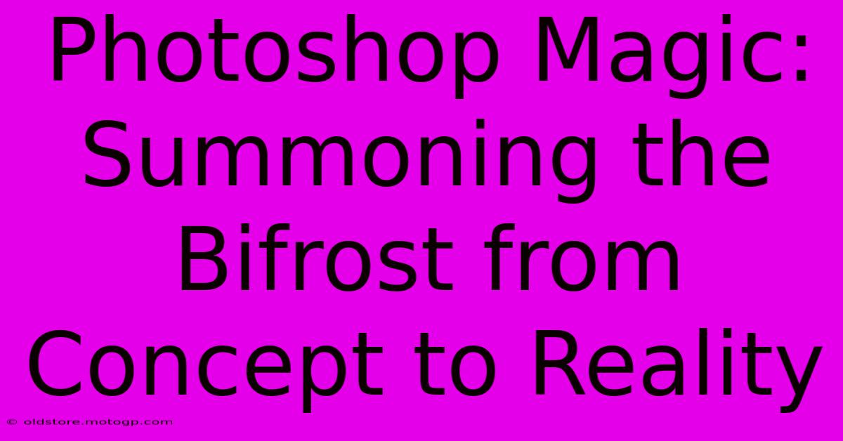 Photoshop Magic: Summoning The Bifrost From Concept To Reality