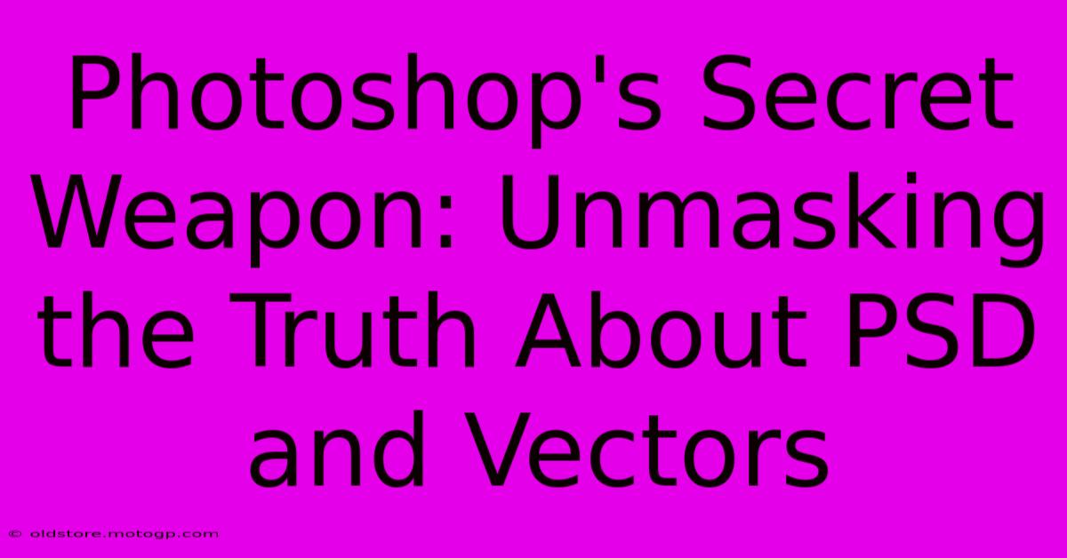 Photoshop's Secret Weapon: Unmasking The Truth About PSD And Vectors