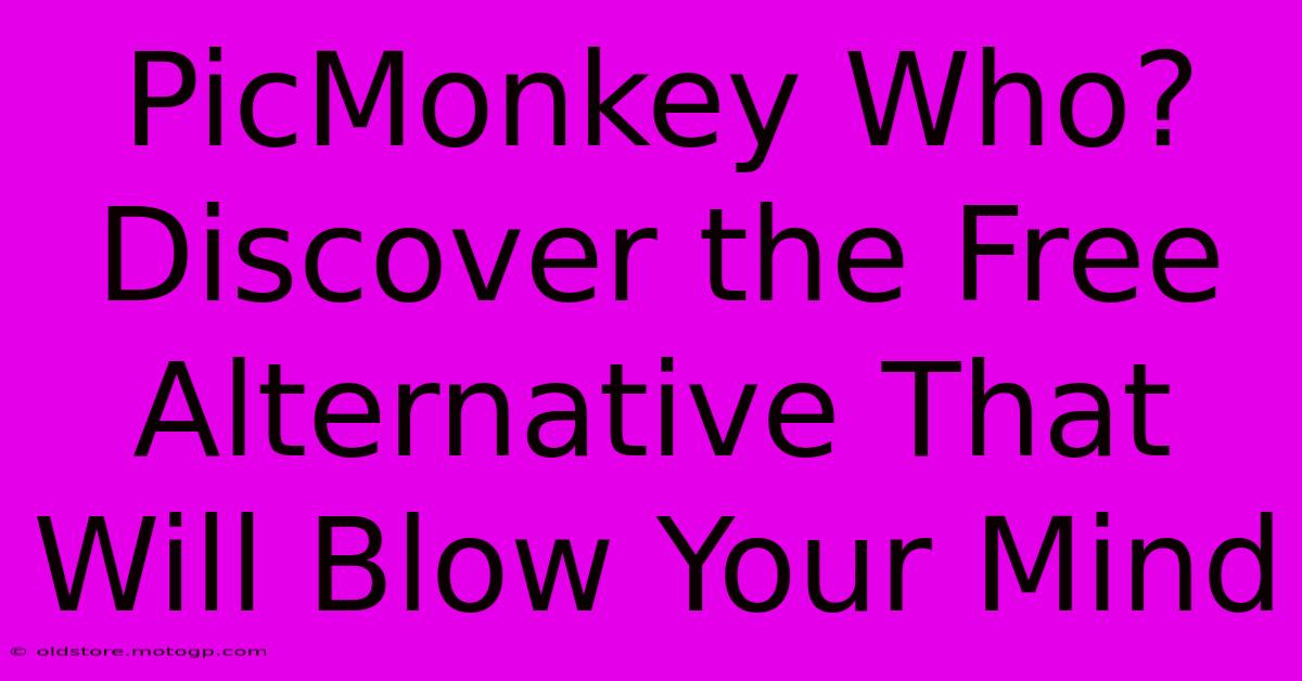 PicMonkey Who? Discover The Free Alternative That Will Blow Your Mind