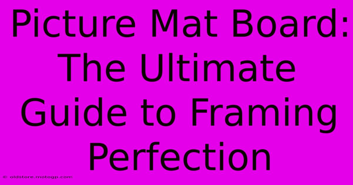 Picture Mat Board: The Ultimate Guide To Framing Perfection