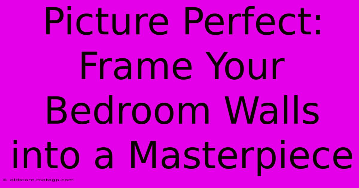 Picture Perfect: Frame Your Bedroom Walls Into A Masterpiece