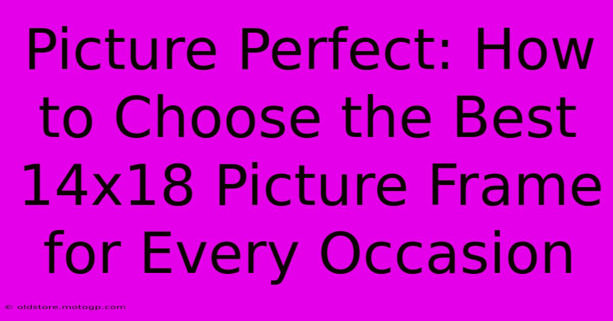 Picture Perfect: How To Choose The Best 14x18 Picture Frame For Every Occasion