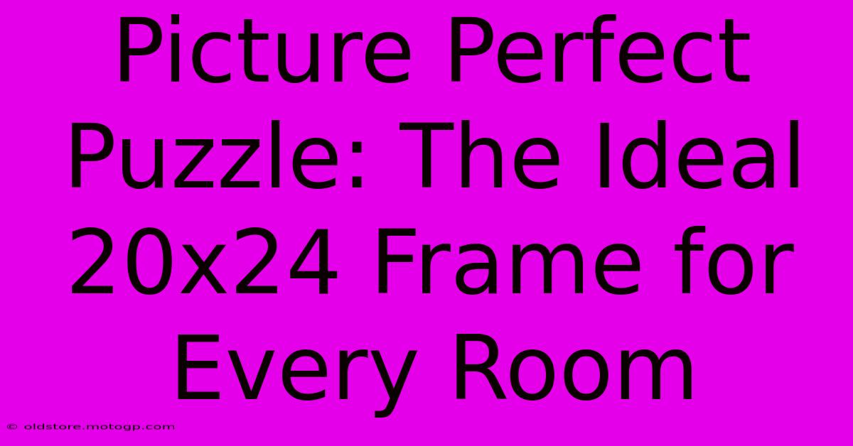 Picture Perfect Puzzle: The Ideal 20x24 Frame For Every Room