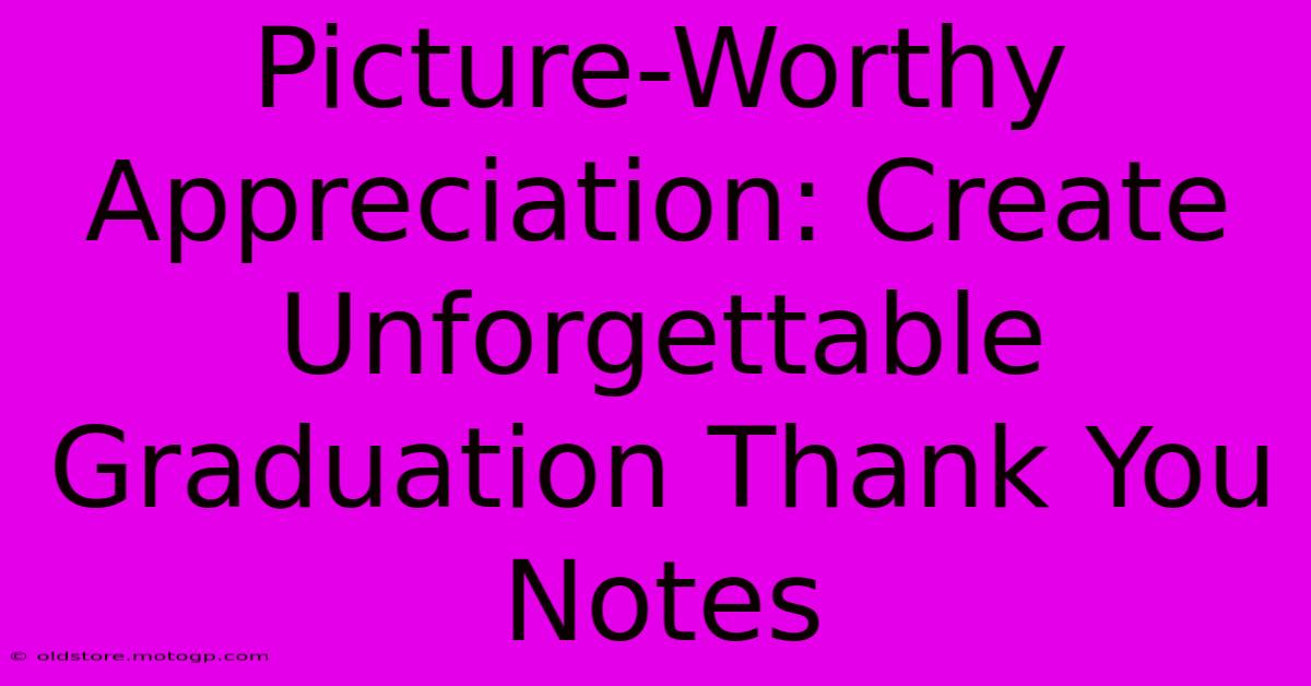 Picture-Worthy Appreciation: Create Unforgettable Graduation Thank You Notes