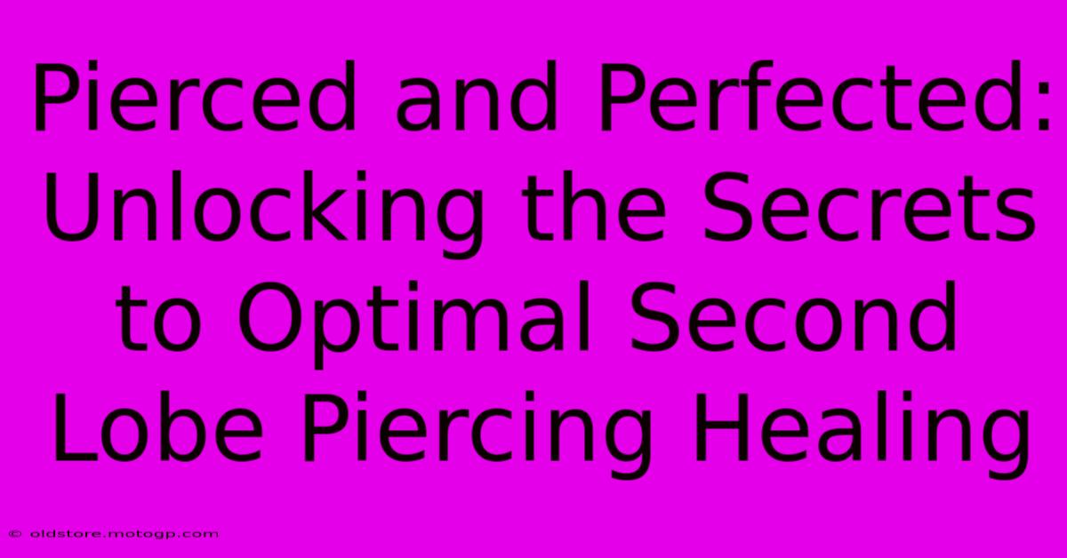 Pierced And Perfected: Unlocking The Secrets To Optimal Second Lobe Piercing Healing