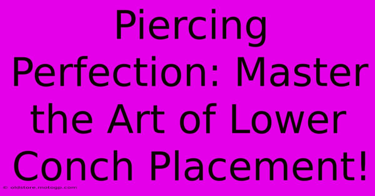 Piercing Perfection: Master The Art Of Lower Conch Placement!