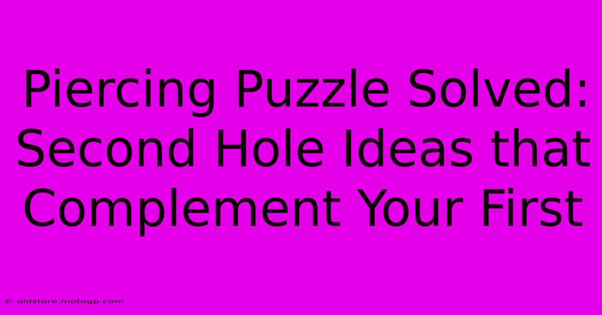 Piercing Puzzle Solved: Second Hole Ideas That Complement Your First