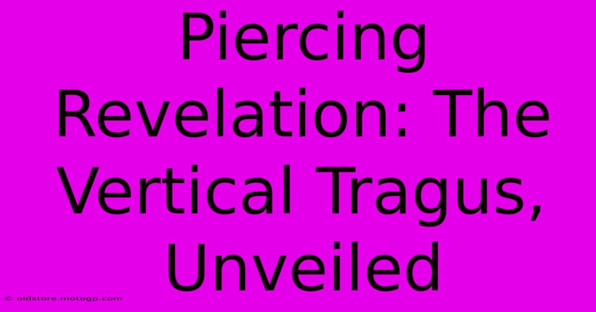 Piercing Revelation: The Vertical Tragus, Unveiled