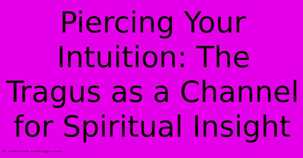 Piercing Your Intuition: The Tragus As A Channel For Spiritual Insight