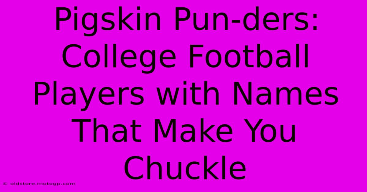 Pigskin Pun-ders: College Football Players With Names That Make You Chuckle