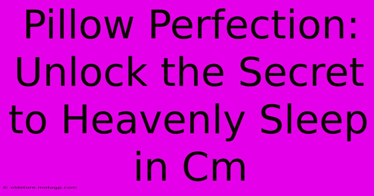 Pillow Perfection: Unlock The Secret To Heavenly Sleep In Cm