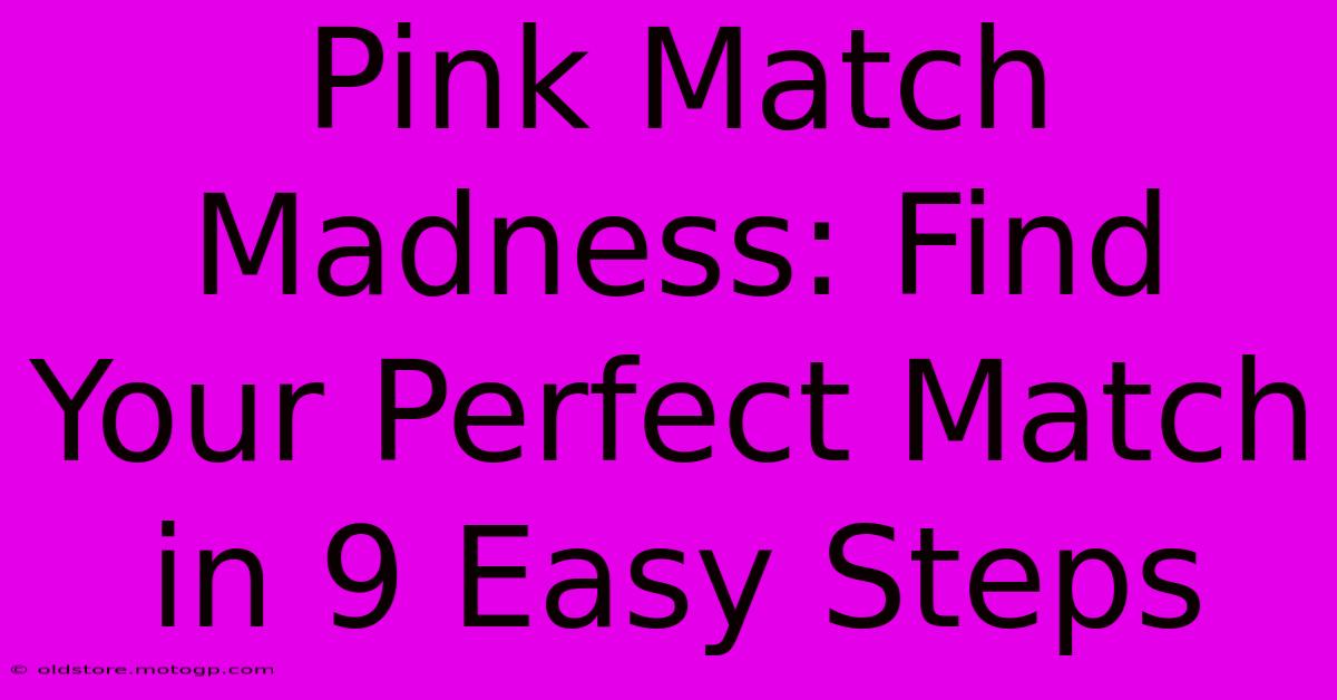 Pink Match Madness: Find Your Perfect Match In 9 Easy Steps