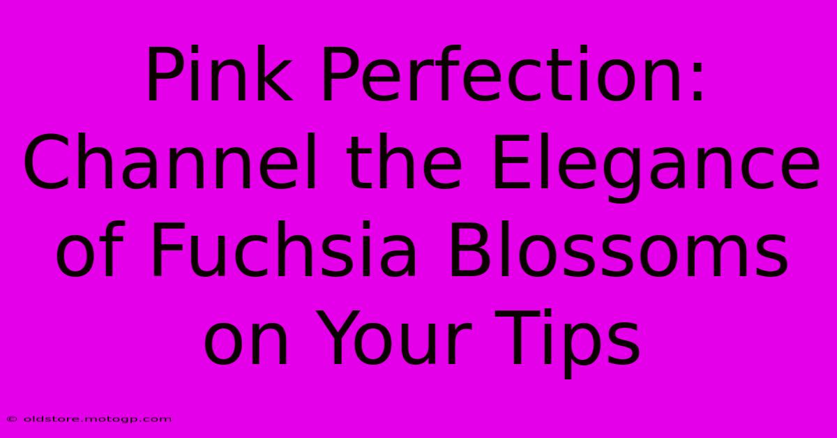 Pink Perfection: Channel The Elegance Of Fuchsia Blossoms On Your Tips