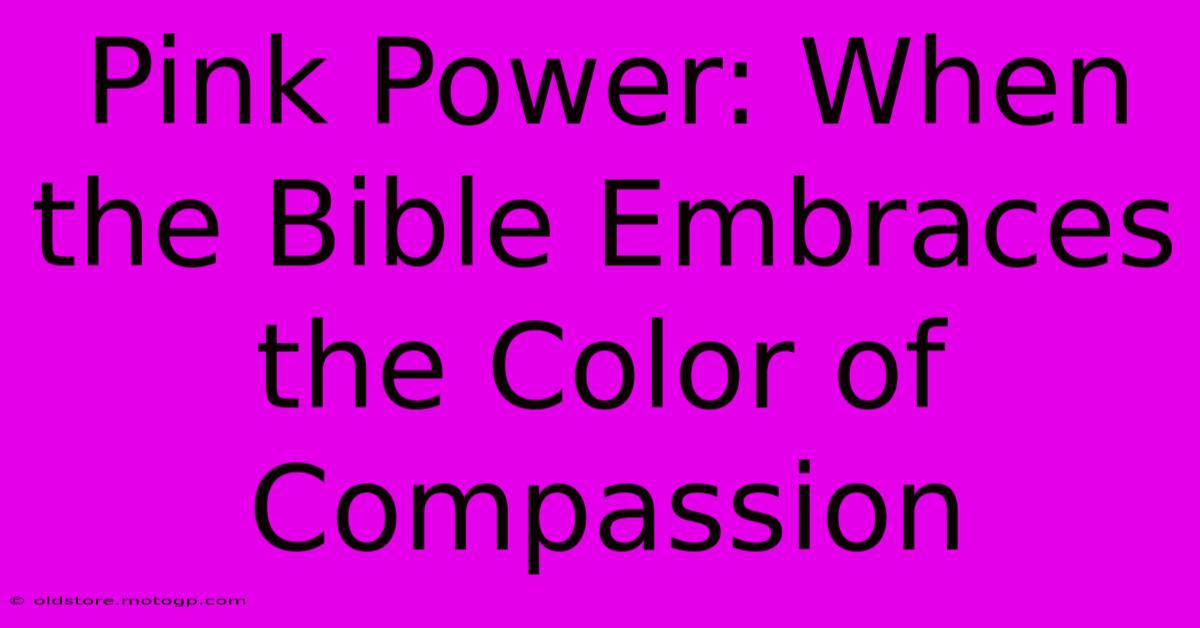 Pink Power: When The Bible Embraces The Color Of Compassion