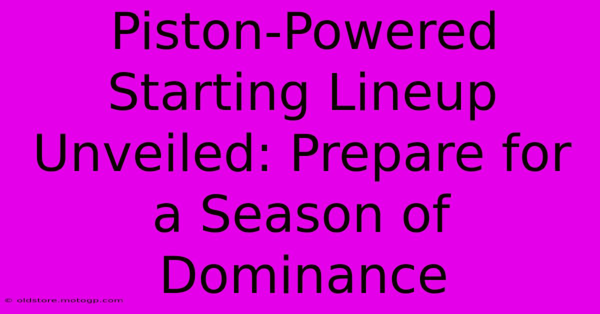 Piston-Powered Starting Lineup Unveiled: Prepare For A Season Of Dominance