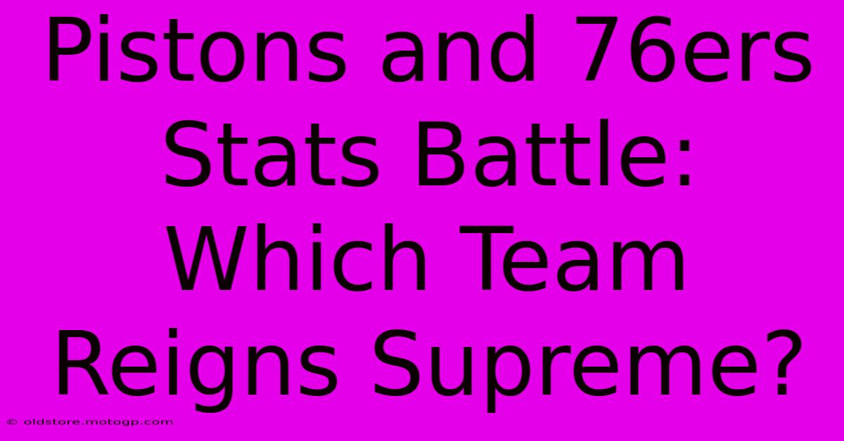 Pistons And 76ers Stats Battle: Which Team Reigns Supreme?