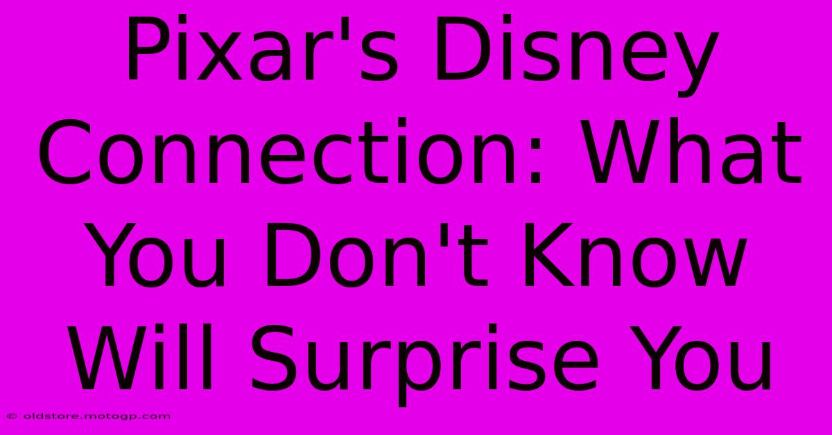 Pixar's Disney Connection: What You Don't Know Will Surprise You