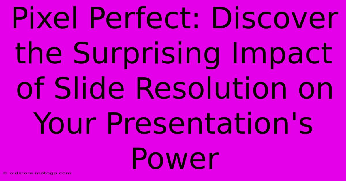 Pixel Perfect: Discover The Surprising Impact Of Slide Resolution On Your Presentation's Power