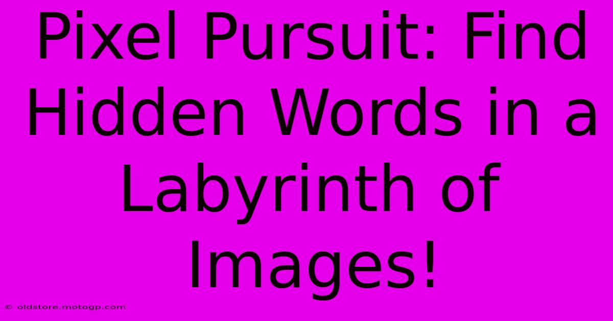 Pixel Pursuit: Find Hidden Words In A Labyrinth Of Images!