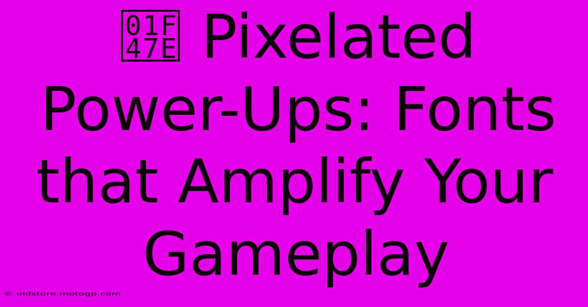 👾 Pixelated Power-Ups: Fonts That Amplify Your Gameplay