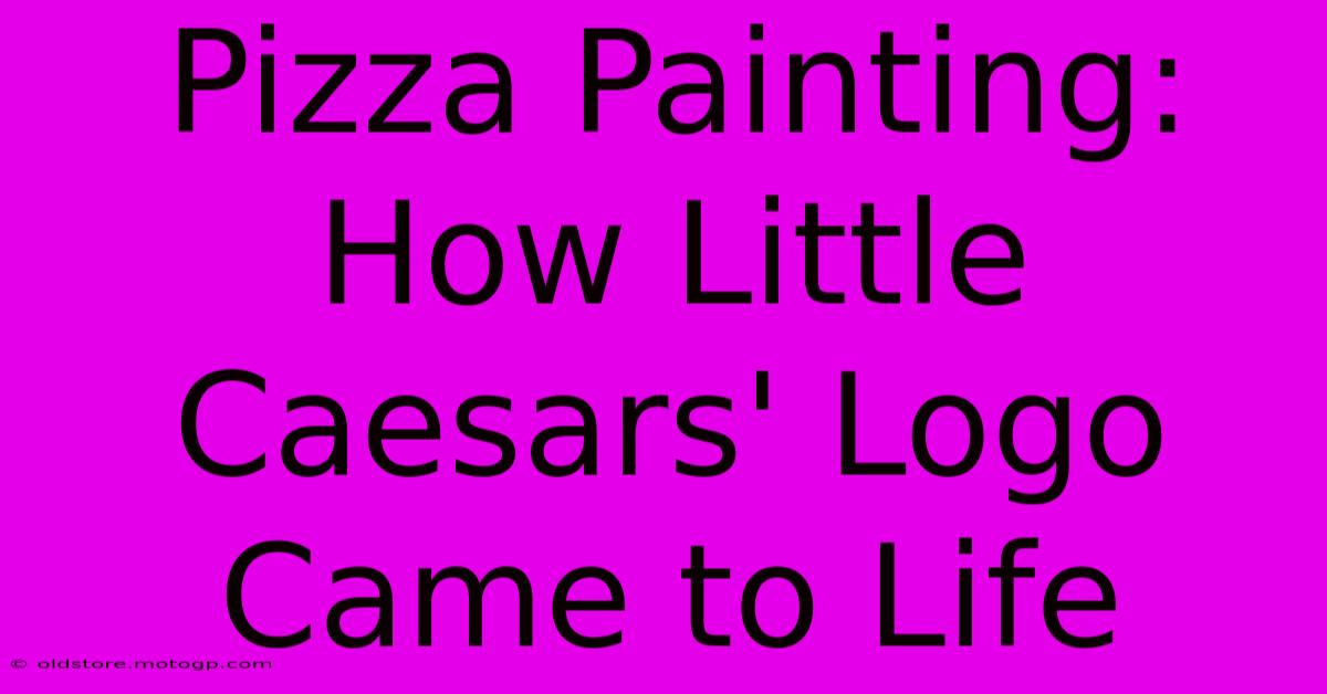 Pizza Painting: How Little Caesars' Logo Came To Life