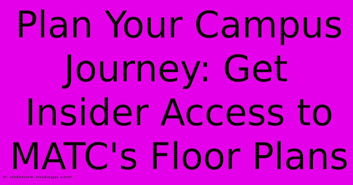 Plan Your Campus Journey: Get Insider Access To MATC's Floor Plans