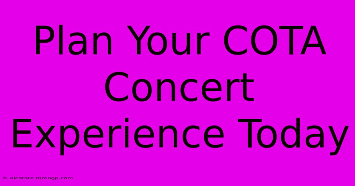 Plan Your COTA Concert Experience Today